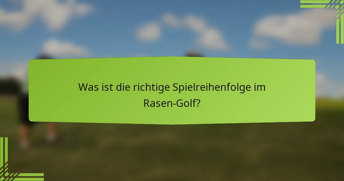 Was ist die richtige Spielreihenfolge im Rasen-Golf?