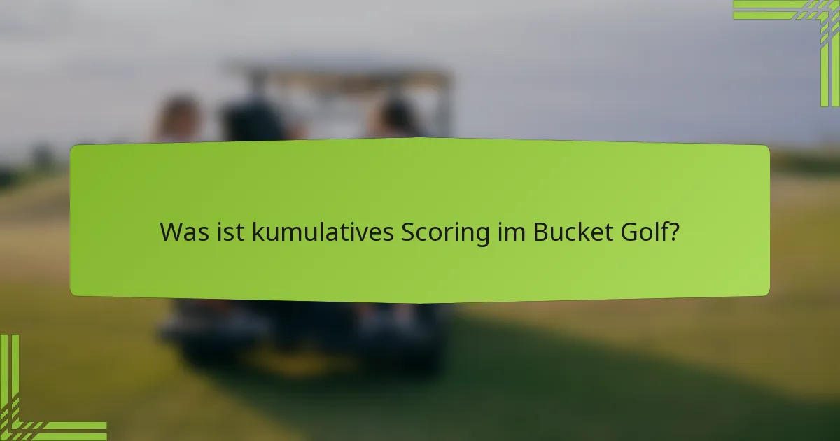 Was ist kumulatives Scoring im Bucket Golf?