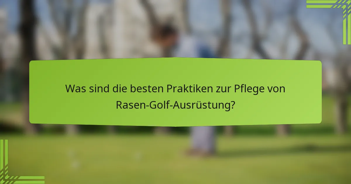 Was sind die besten Praktiken zur Pflege von Rasen-Golf-Ausrüstung?