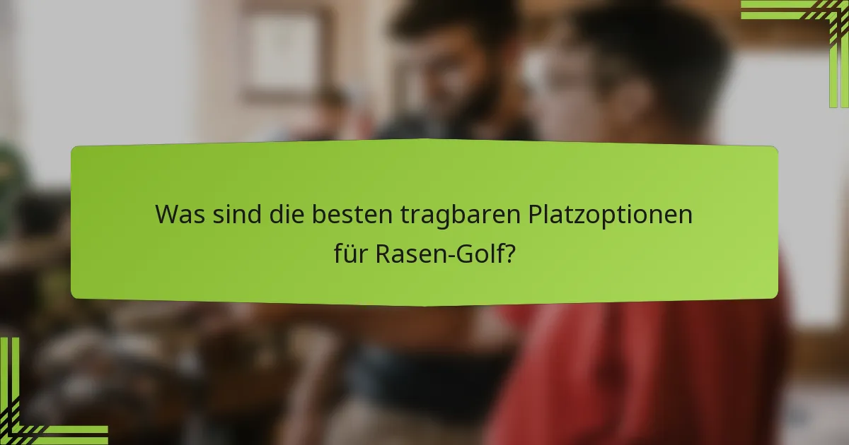 Was sind die besten tragbaren Platzoptionen für Rasen-Golf?
