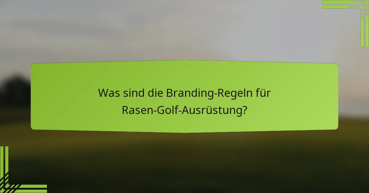 Was sind die Branding-Regeln für Rasen-Golf-Ausrüstung?
