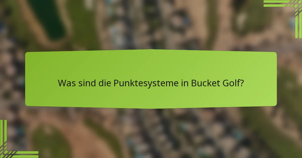 Was sind die Punktesysteme in Bucket Golf?