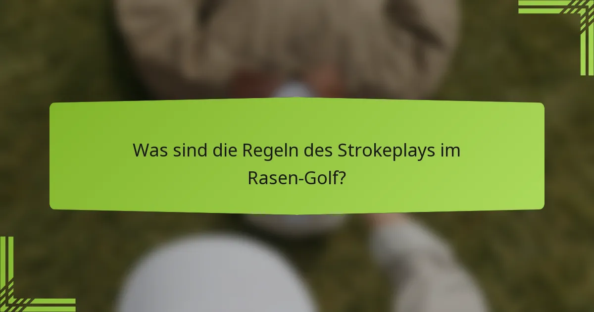 Was sind die Regeln des Strokeplays im Rasen-Golf?