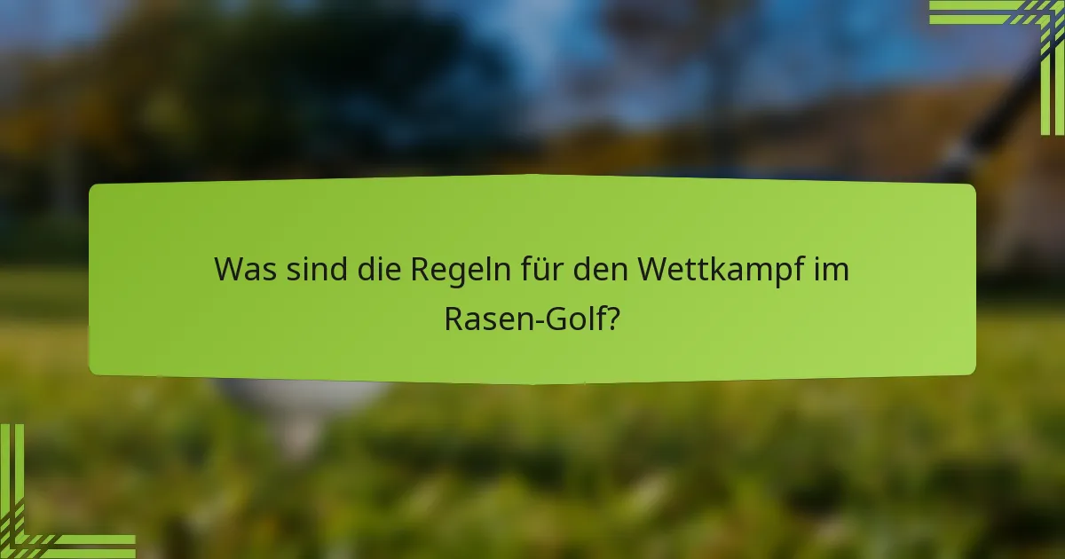 Was sind die Regeln für den Wettkampf im Rasen-Golf?