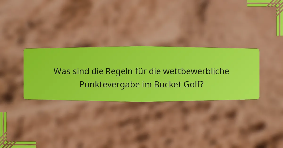 Was sind die Regeln für die wettbewerbliche Punktevergabe im Bucket Golf?