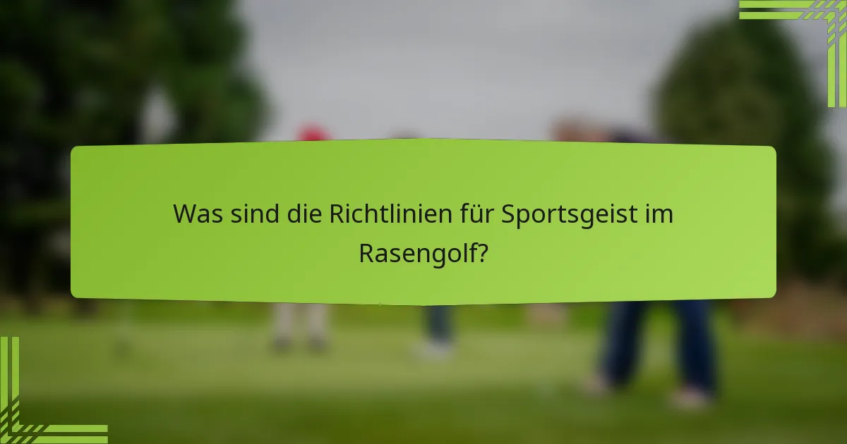 Was sind die Richtlinien für Sportsgeist im Rasengolf?
