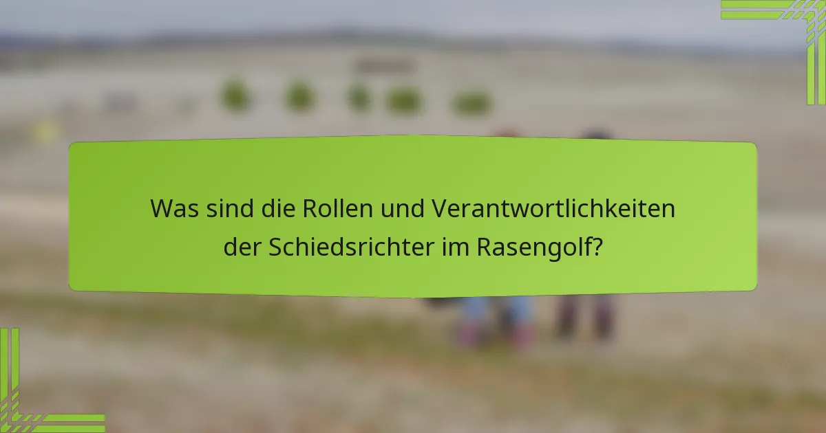Was sind die Rollen und Verantwortlichkeiten der Schiedsrichter im Rasengolf?