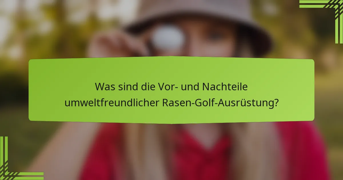 Was sind die Vor- und Nachteile umweltfreundlicher Rasen-Golf-Ausrüstung?