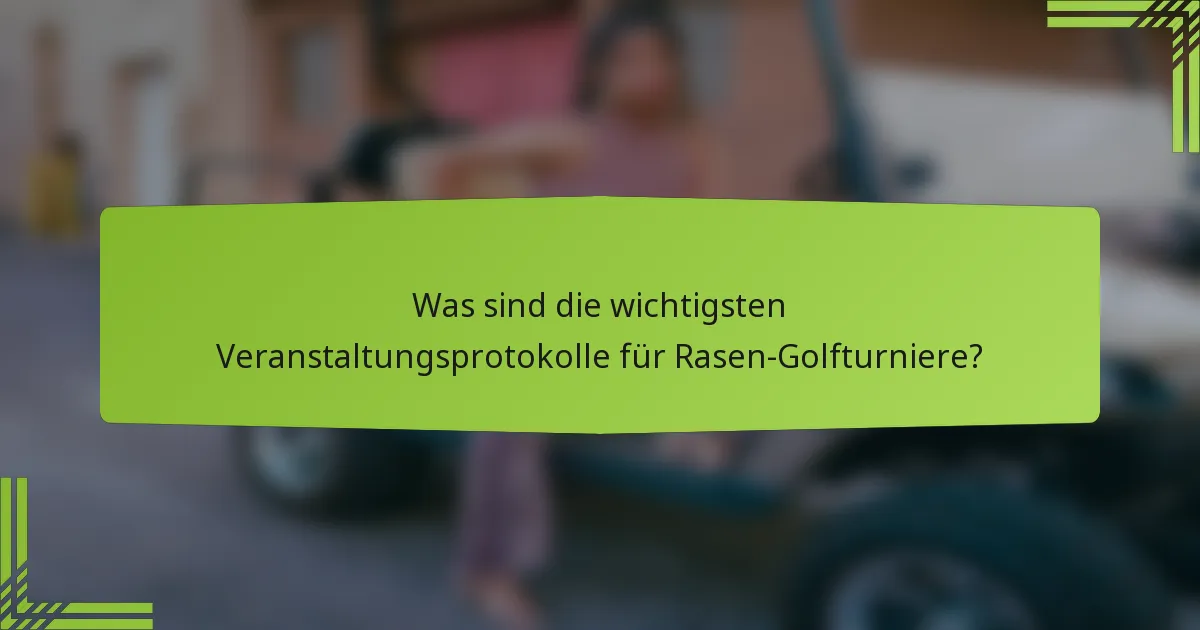Was sind die wichtigsten Veranstaltungsprotokolle für Rasen-Golfturniere?