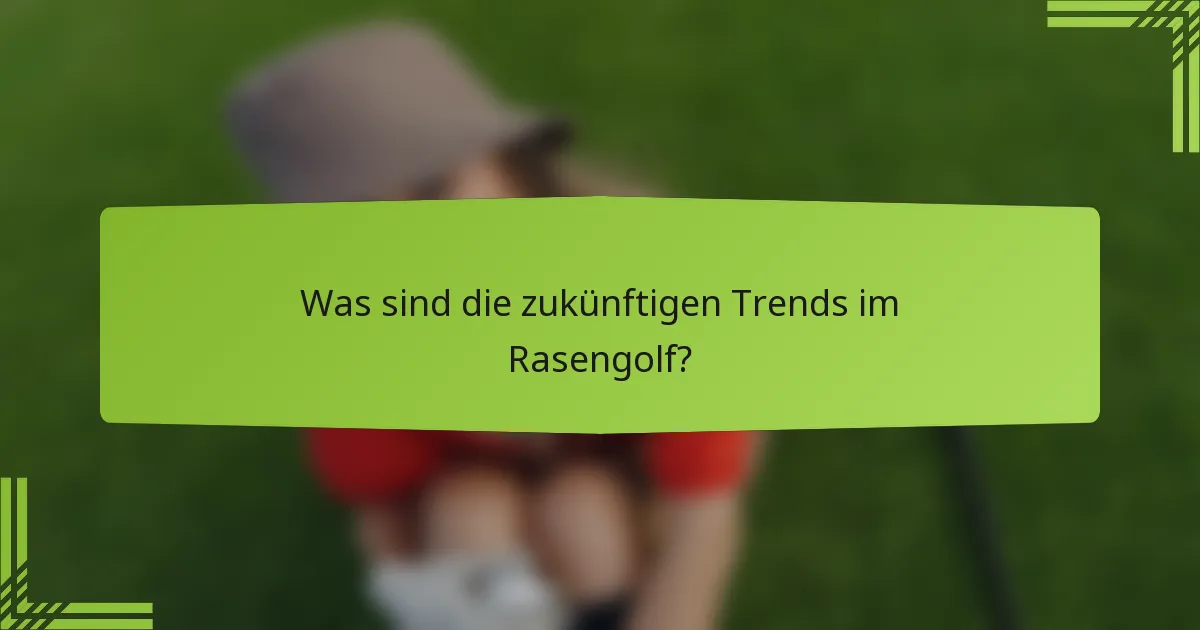Was sind die zukünftigen Trends im Rasengolf?