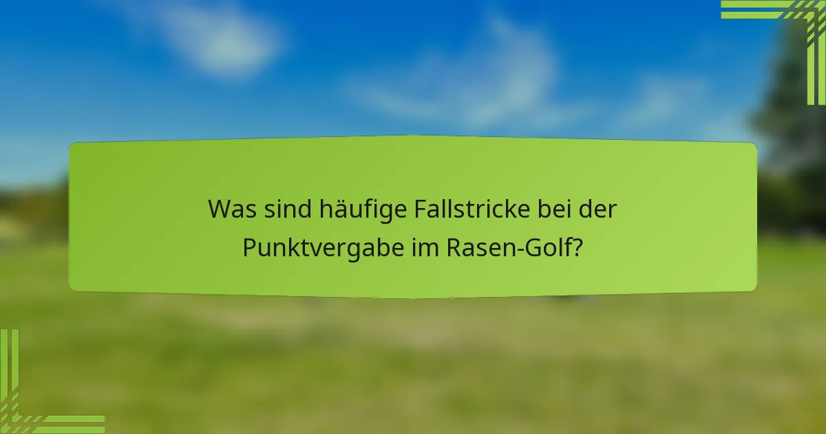 Was sind häufige Fallstricke bei der Punktvergabe im Rasen-Golf?