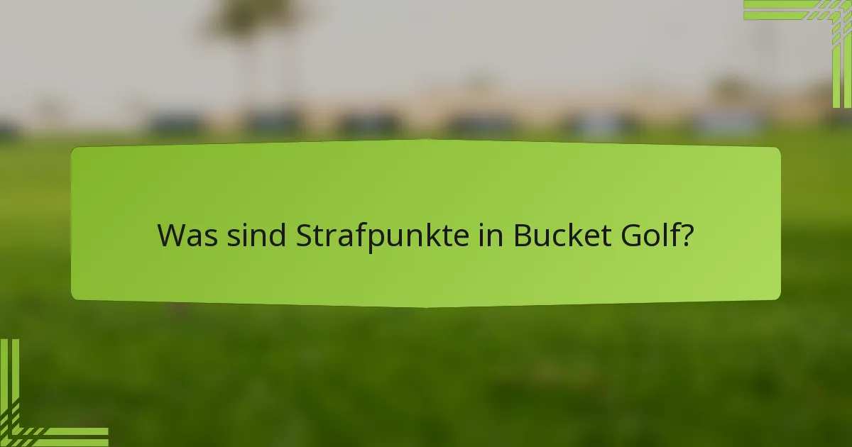 Was sind Strafpunkte in Bucket Golf?
