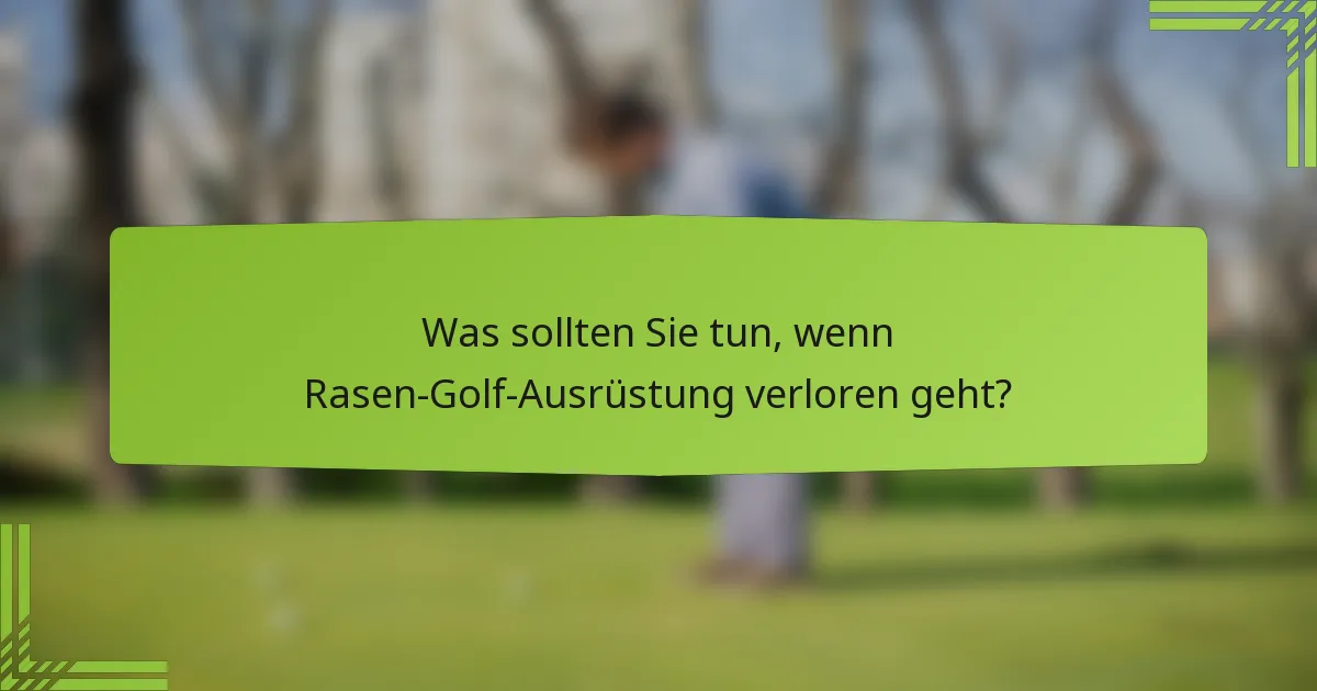 Was sollten Sie tun, wenn Rasen-Golf-Ausrüstung verloren geht?