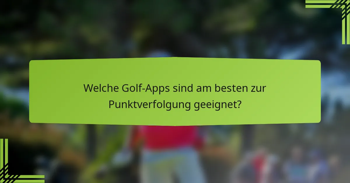 Welche Golf-Apps sind am besten zur Punktverfolgung geeignet?
