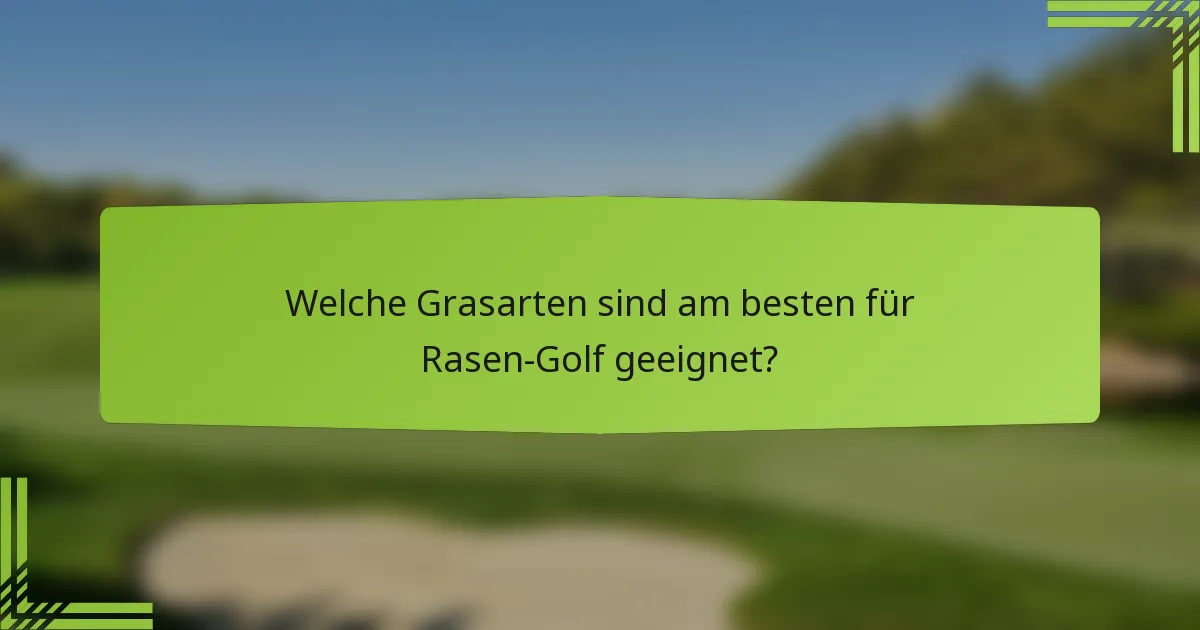Welche Grasarten sind am besten für Rasen-Golf geeignet?