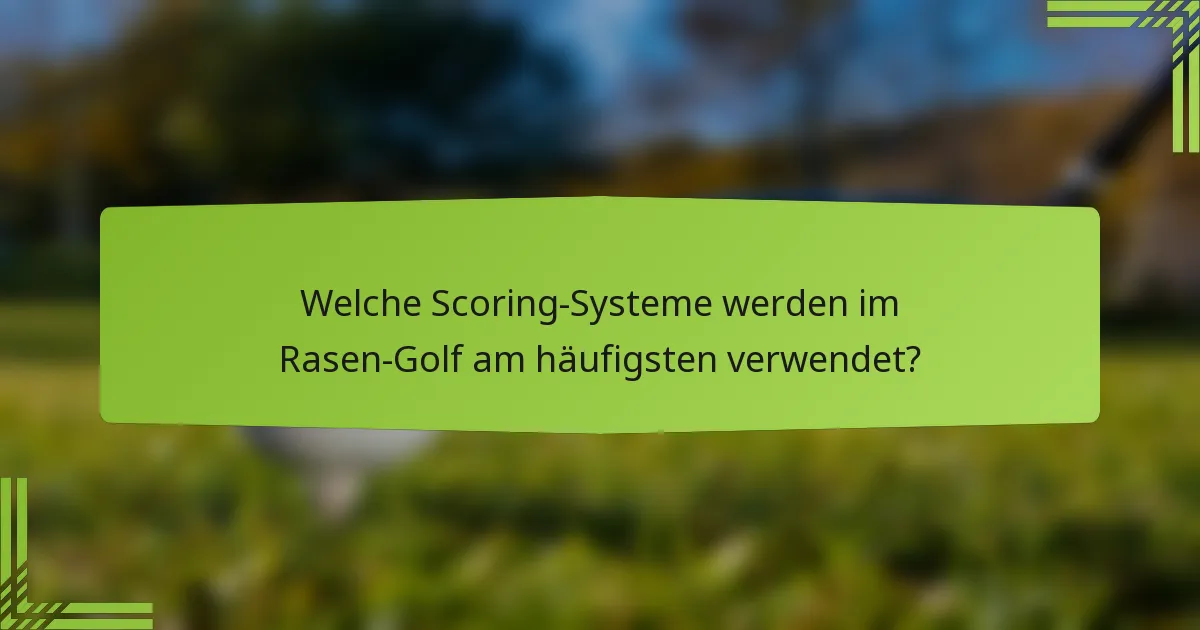 Welche Scoring-Systeme werden im Rasen-Golf am häufigsten verwendet?