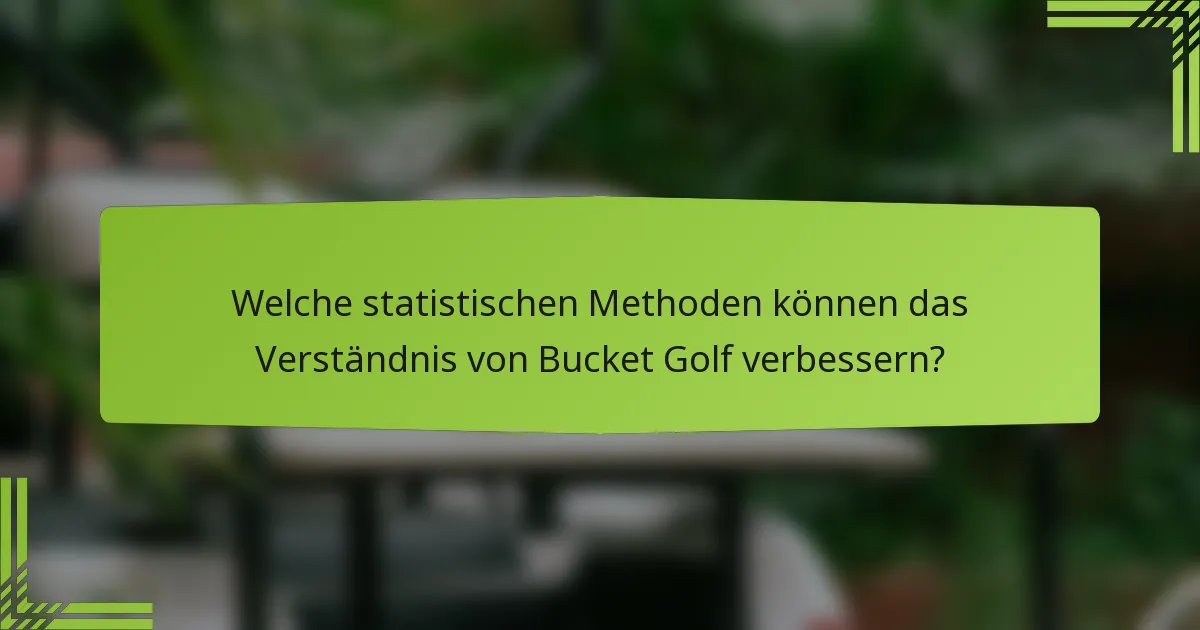 Welche statistischen Methoden können das Verständnis von Bucket Golf verbessern?