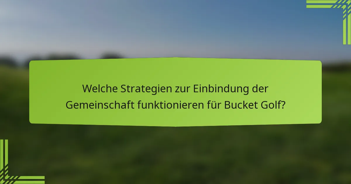 Welche Strategien zur Einbindung der Gemeinschaft funktionieren für Bucket Golf?
