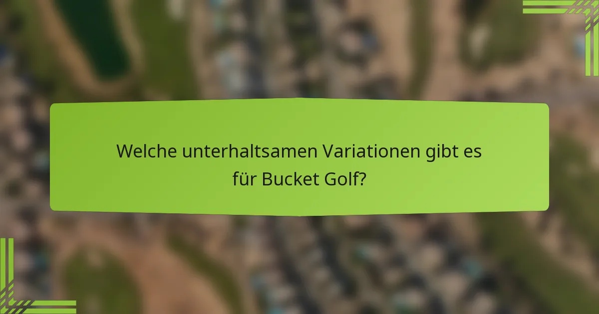 Welche unterhaltsamen Variationen gibt es für Bucket Golf?