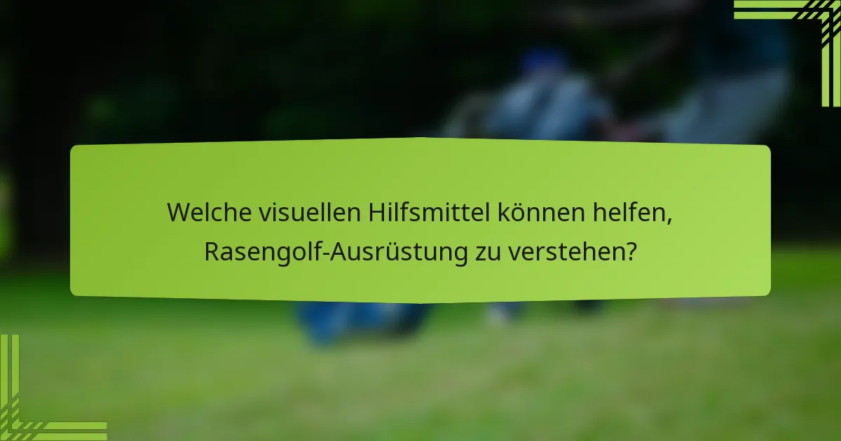 Welche visuellen Hilfsmittel können helfen, Rasengolf-Ausrüstung zu verstehen?