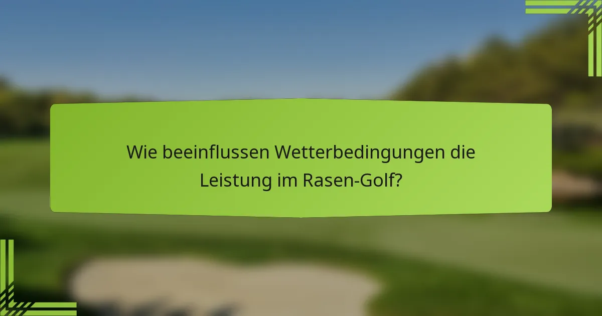 Wie beeinflussen Wetterbedingungen die Leistung im Rasen-Golf?