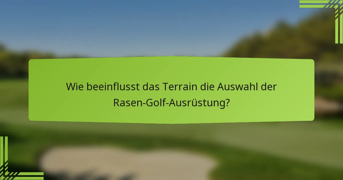 Wie beeinflusst das Terrain die Auswahl der Rasen-Golf-Ausrüstung?