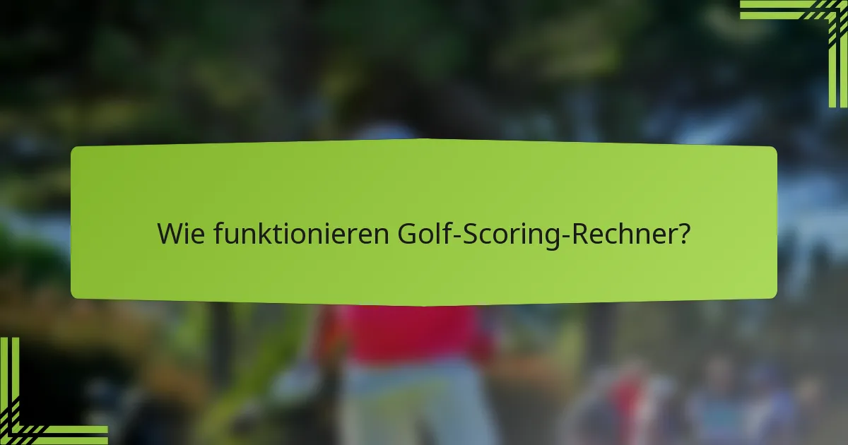 Wie funktionieren Golf-Scoring-Rechner?