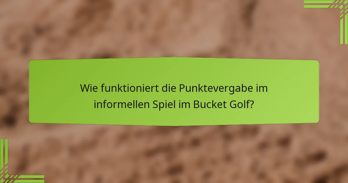 Wie funktioniert die Punktevergabe im informellen Spiel im Bucket Golf?