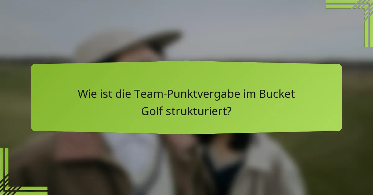 Wie ist die Team-Punktvergabe im Bucket Golf strukturiert?