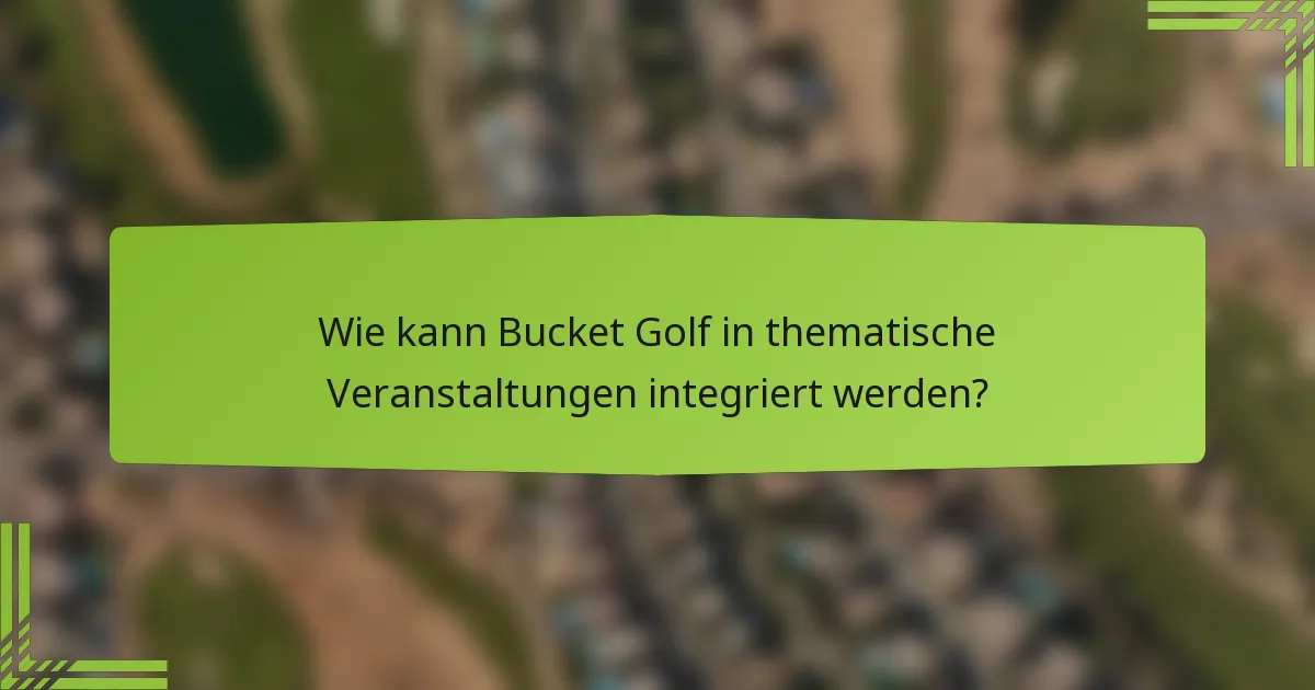 Wie kann Bucket Golf in thematische Veranstaltungen integriert werden?