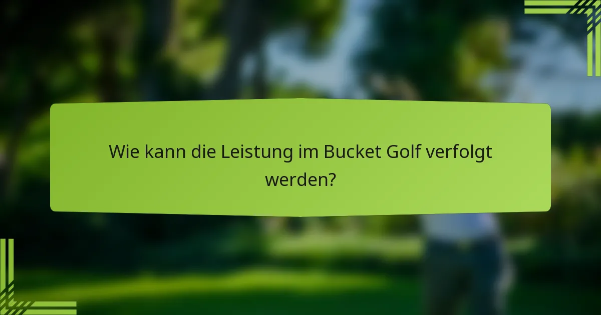 Wie kann die Leistung im Bucket Golf verfolgt werden?