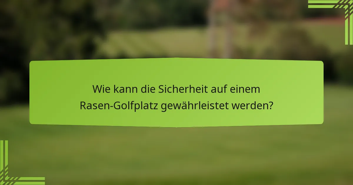 Wie kann die Sicherheit auf einem Rasen-Golfplatz gewährleistet werden?