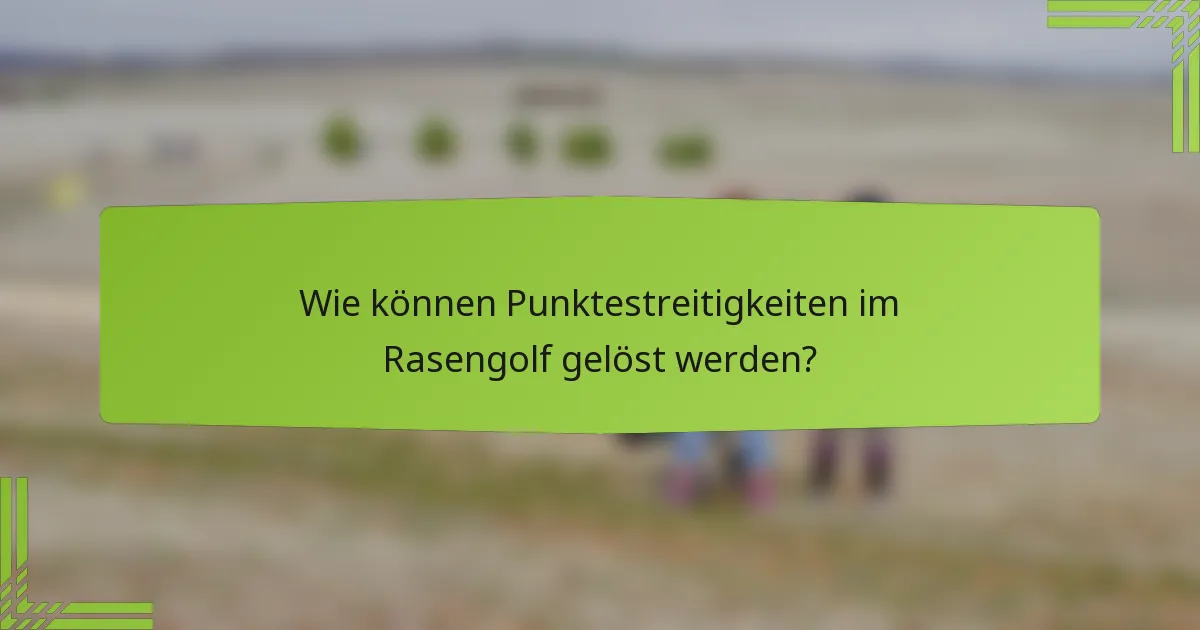 Wie können Punktestreitigkeiten im Rasengolf gelöst werden?
