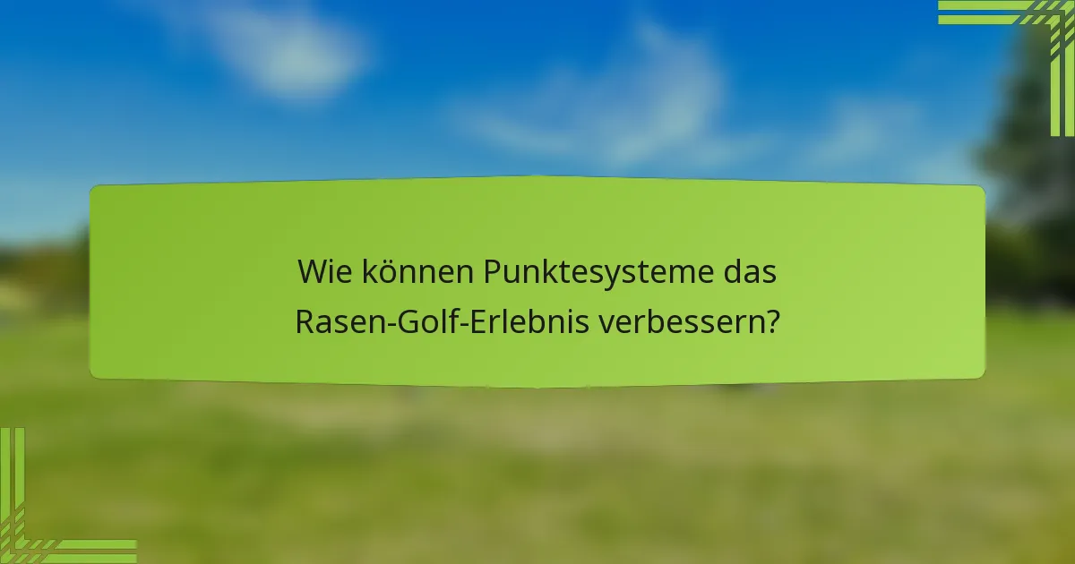 Wie können Punktesysteme das Rasen-Golf-Erlebnis verbessern?