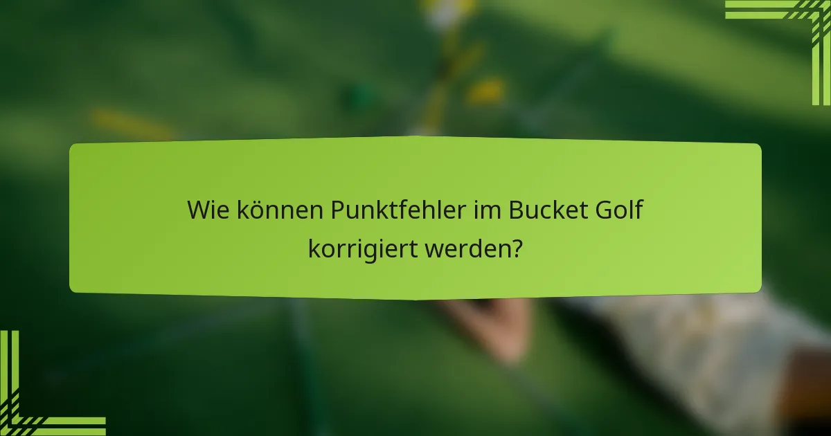 Wie können Punktfehler im Bucket Golf korrigiert werden?