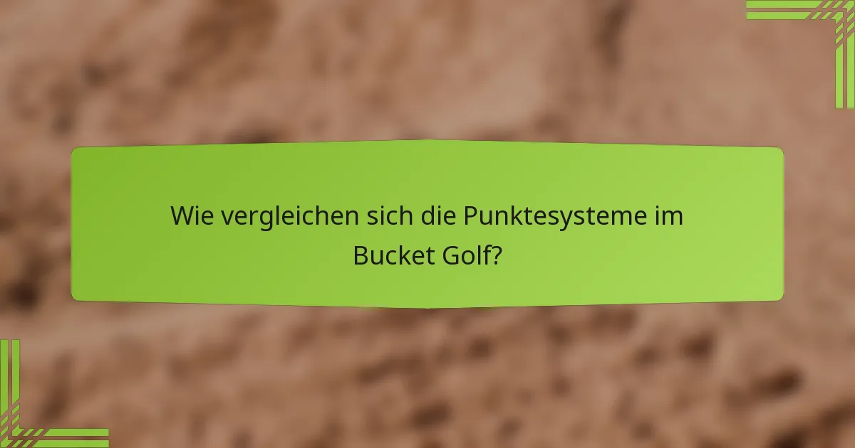 Wie vergleichen sich die Punktesysteme im Bucket Golf?