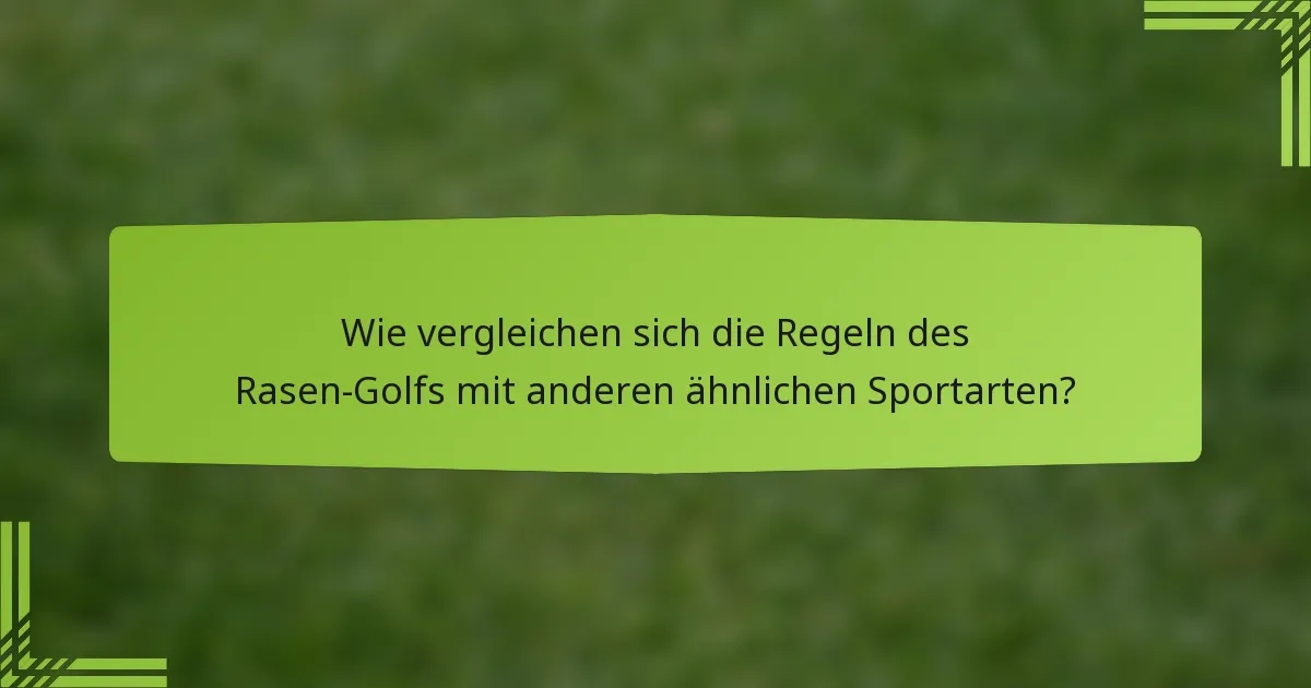 Wie vergleichen sich die Regeln des Rasen-Golfs mit anderen ähnlichen Sportarten?