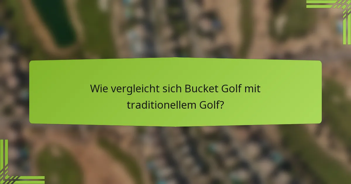 Wie vergleicht sich Bucket Golf mit traditionellem Golf?