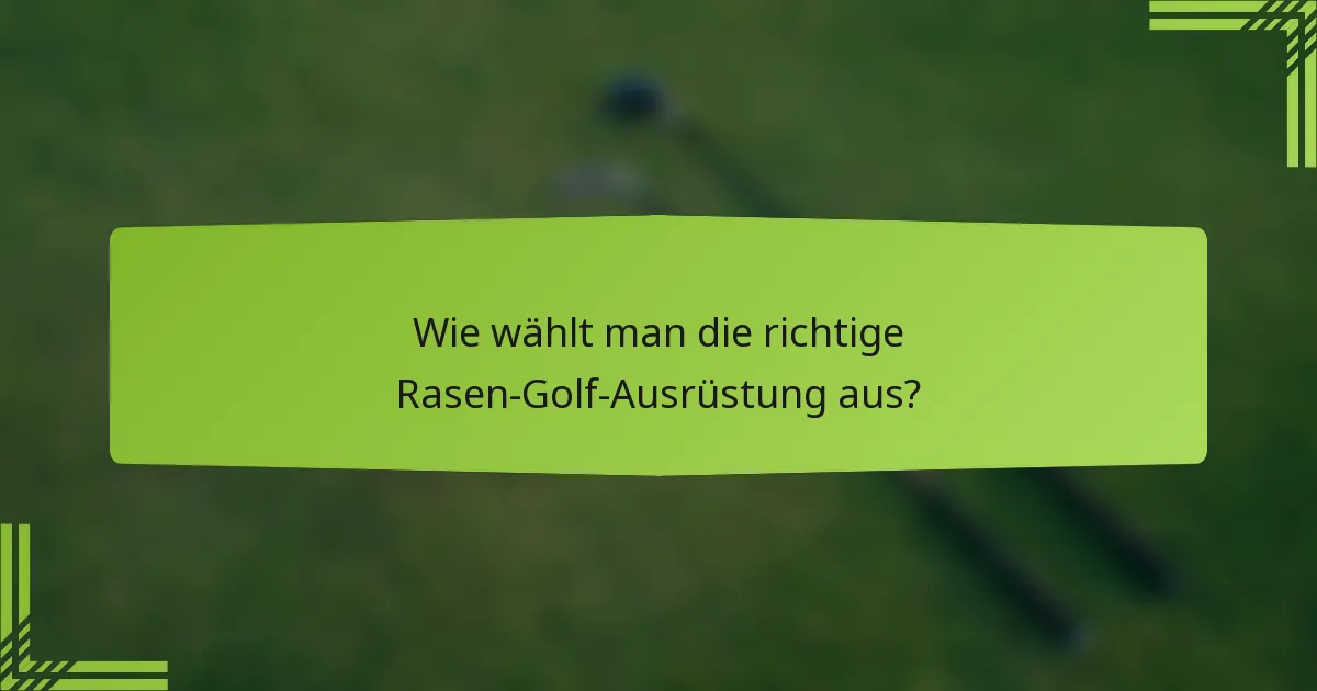 Wie wählt man die richtige Rasen-Golf-Ausrüstung aus?