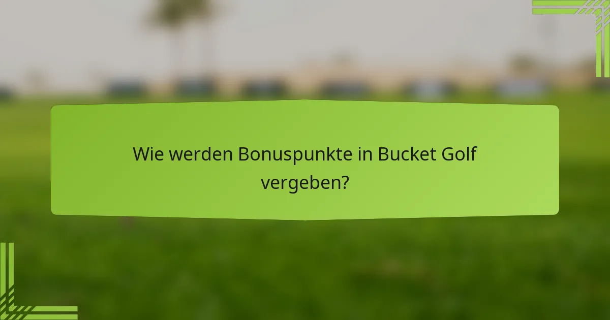 Wie werden Bonuspunkte in Bucket Golf vergeben?