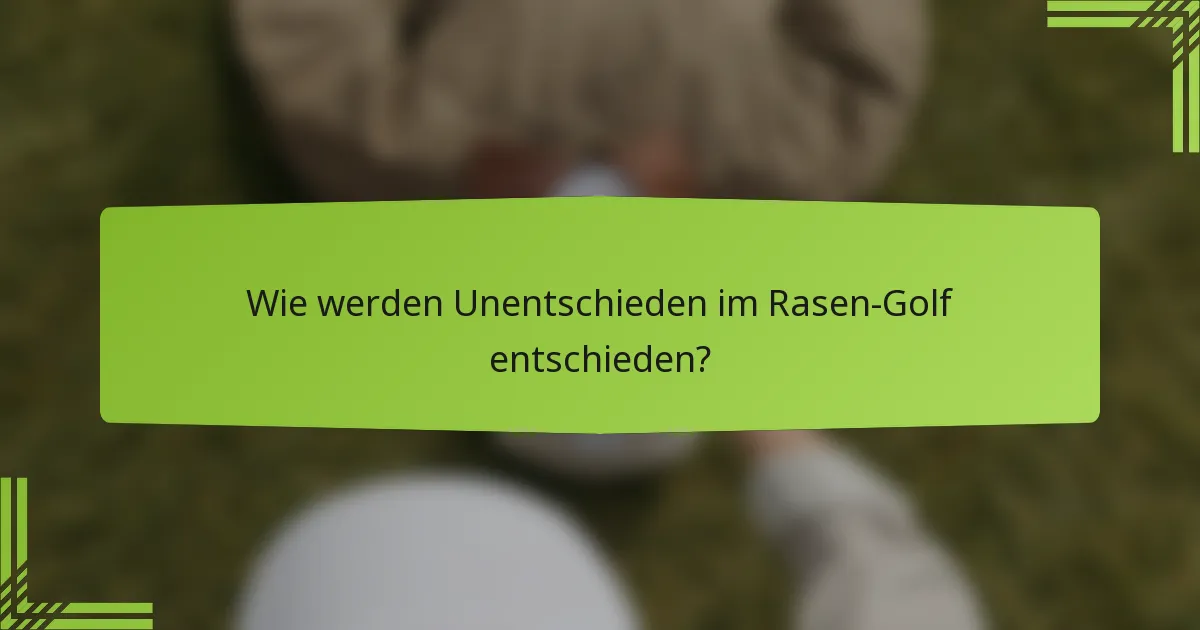Wie werden Unentschieden im Rasen-Golf entschieden?