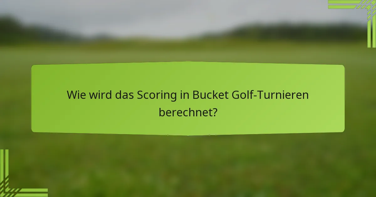 Wie wird das Scoring in Bucket Golf-Turnieren berechnet?